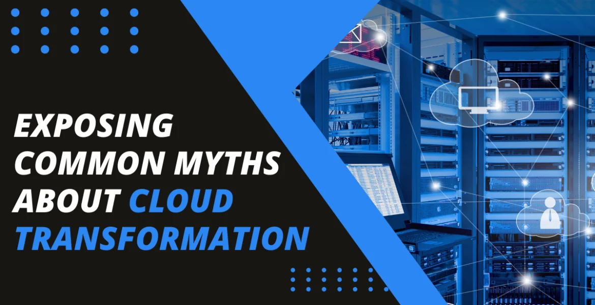 Exposing Common Myths about Cloud Transformation