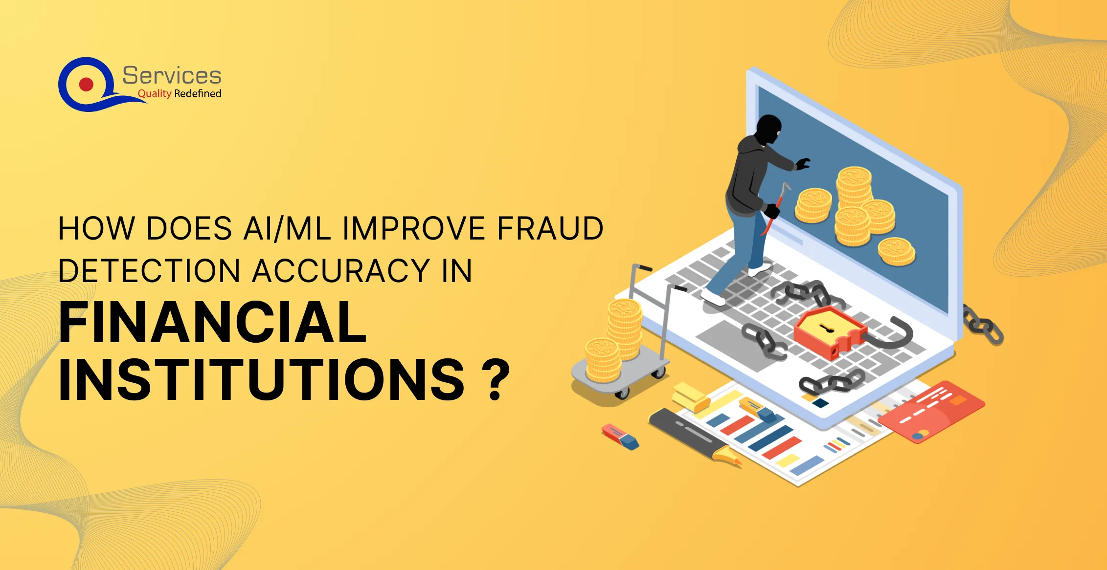 AIML improve fraud detection accuracy in financial institutions