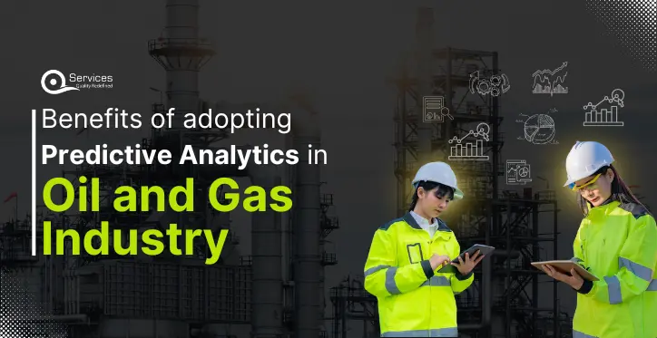 Benefits of adopting predictive analytics in Oil and gas Industry