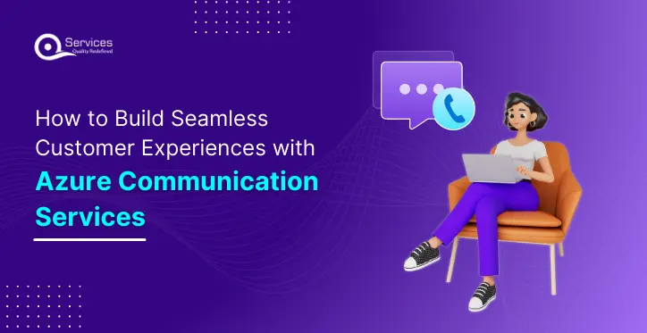 How to Build Seamless Customer Experiences with Azure Communication Services