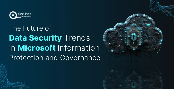 The Future of Data Security Trends in Azure Information Protection and Governance