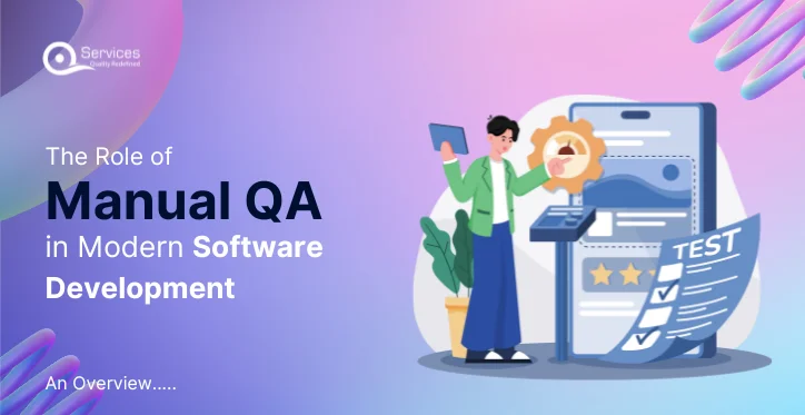 The Role of Manual QA in Modern Software Development An Overview