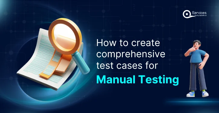 How to Create Comprehensive Test Cases for Manual Testing