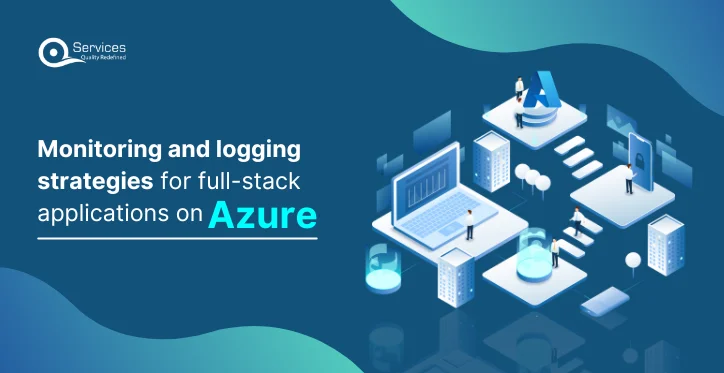 Monitoring and logging strategies for full-stack applications on Azure