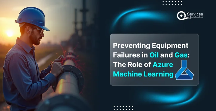 Preventing Equipment Failures in Oil and Gas The Role of Azure Machine Learning