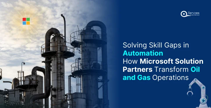 Solving Skill Gaps in Automation How Microsoft Solution Partners Transform Oil and Gas Operations