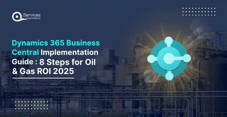 Dynamics 365 Business Central Implementation Guide 8 Steps for Oil & Gas ROI [2025]